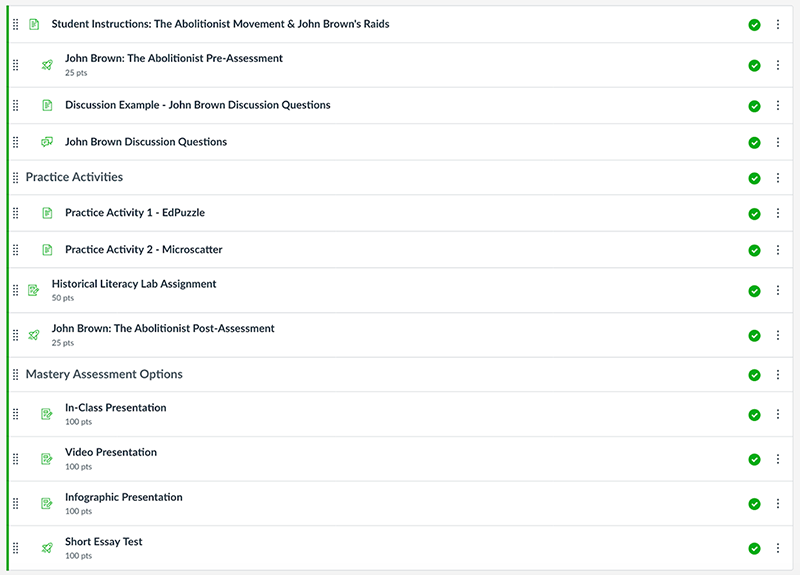 A playlist of activities from a Canvas module is shown. There are twelve different assignments or activities listed in the playlist and all focus on learning about the abolitionist John Brown. From the top the activities are: a pre-assessment, an example of a discussion board, a discussion about John Brown, a practice activity EdPuzzle, a practice activity Microscatter, a historical literacy lab assignment, a John Brown post-assessment, and then mastery assessment options that include an in-class presentation, video presentation, infographic presentation, and short essay test.